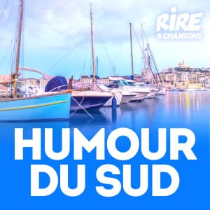 RIRE ET CHANSONS HUMOUR DU SUD
