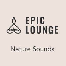 Epic-Lounge - Nature Sounds