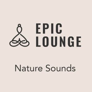 Epic-Lounge - Nature Sounds